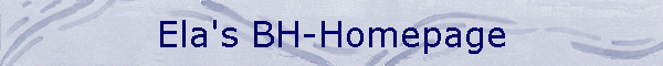 Ela's BH-Homepage